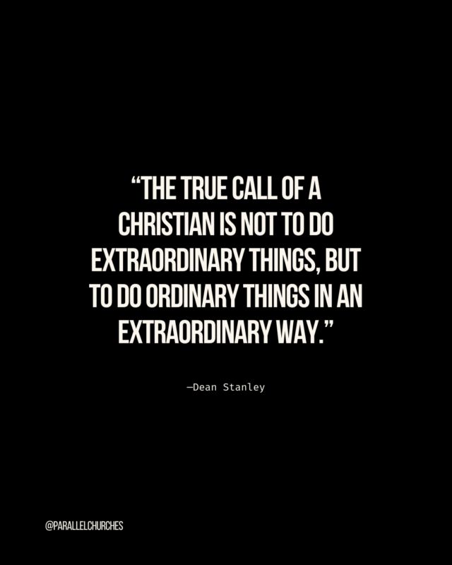 A challenge for this week. What ordinary things in your life can you do with more excellence? How can you show up and serve in the small ways with extraordinary effort?